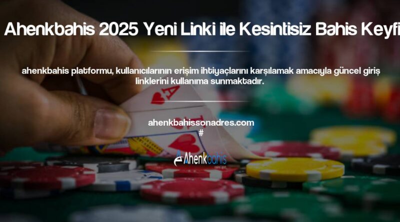 Ahenkbahis 2025 Yeni Linki ile Kesintisiz Bahis Keyfi