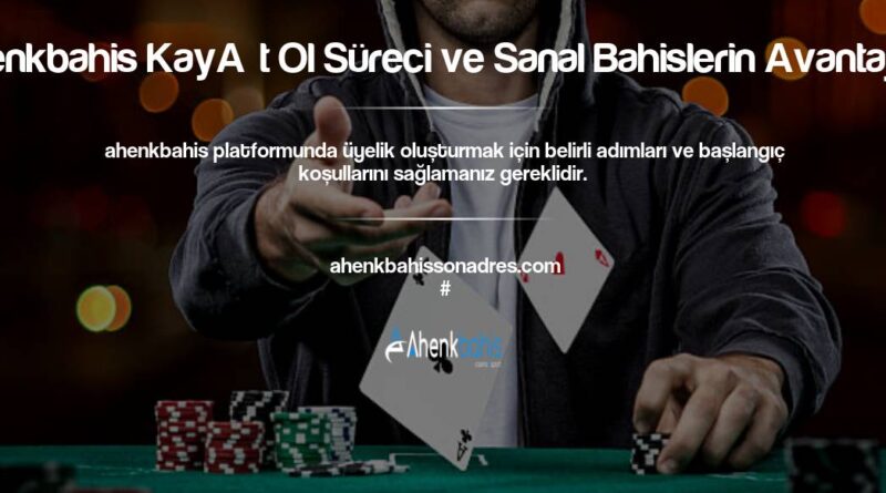 Ahenkbahis Kayıt Ol Süreci ve Sanal Bahislerin Avantajları